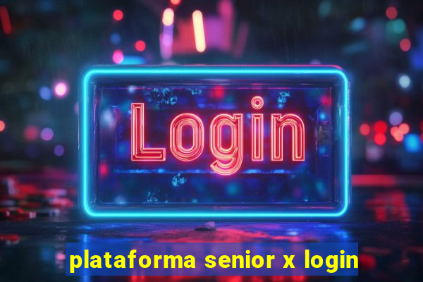 plataforma senior x login